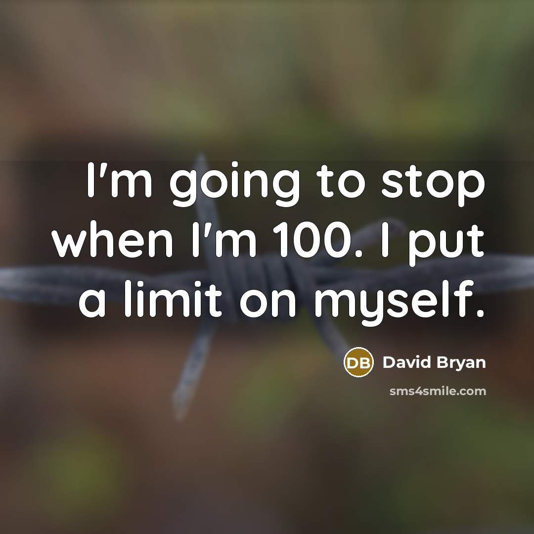“I'm going to stop when I'm 100. I put a limit on myself.” quote by David Bryan