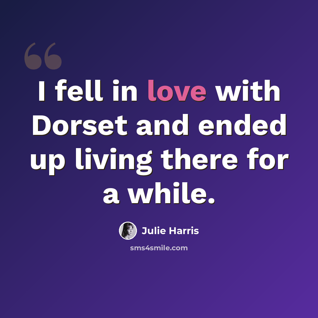 “I fell in love with Dorset and ended up living there for a while.” quote by Julie Harris
