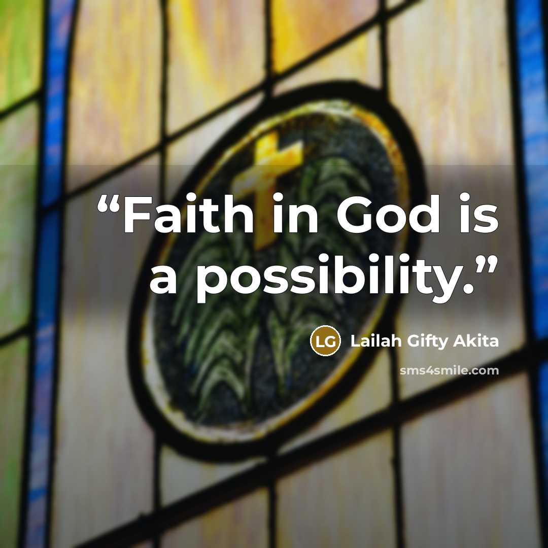 “Faith in God is a possibility.” quote by Lailah Gifty Akita