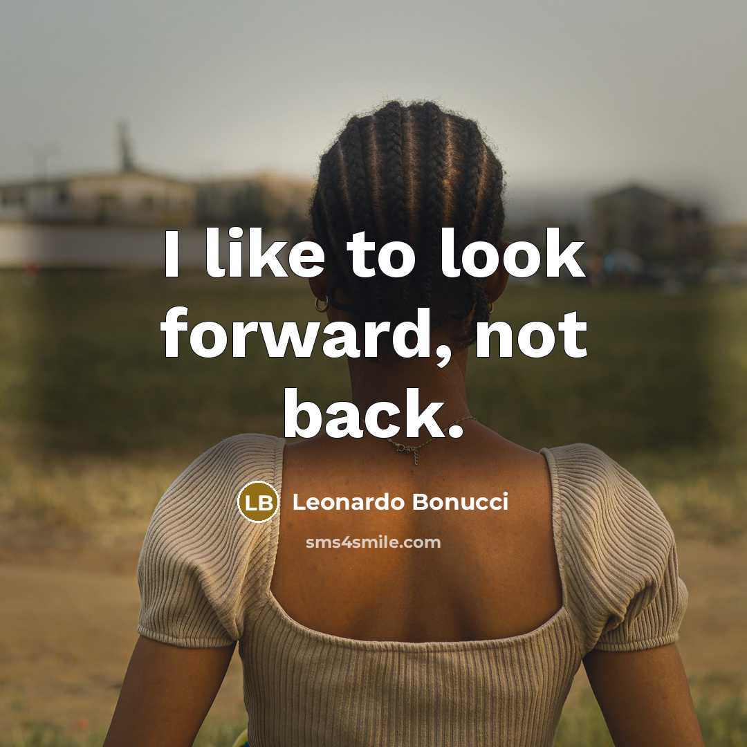 “I like to look forward, not back.” quote by Leonardo Bonucci