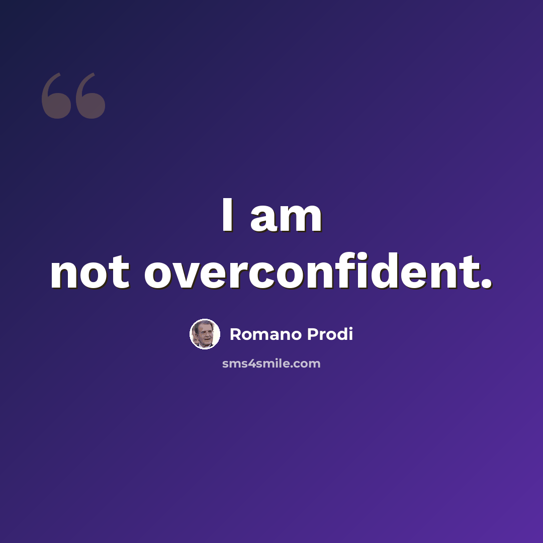 “I am not overconfident.” quote by Romano Prodi