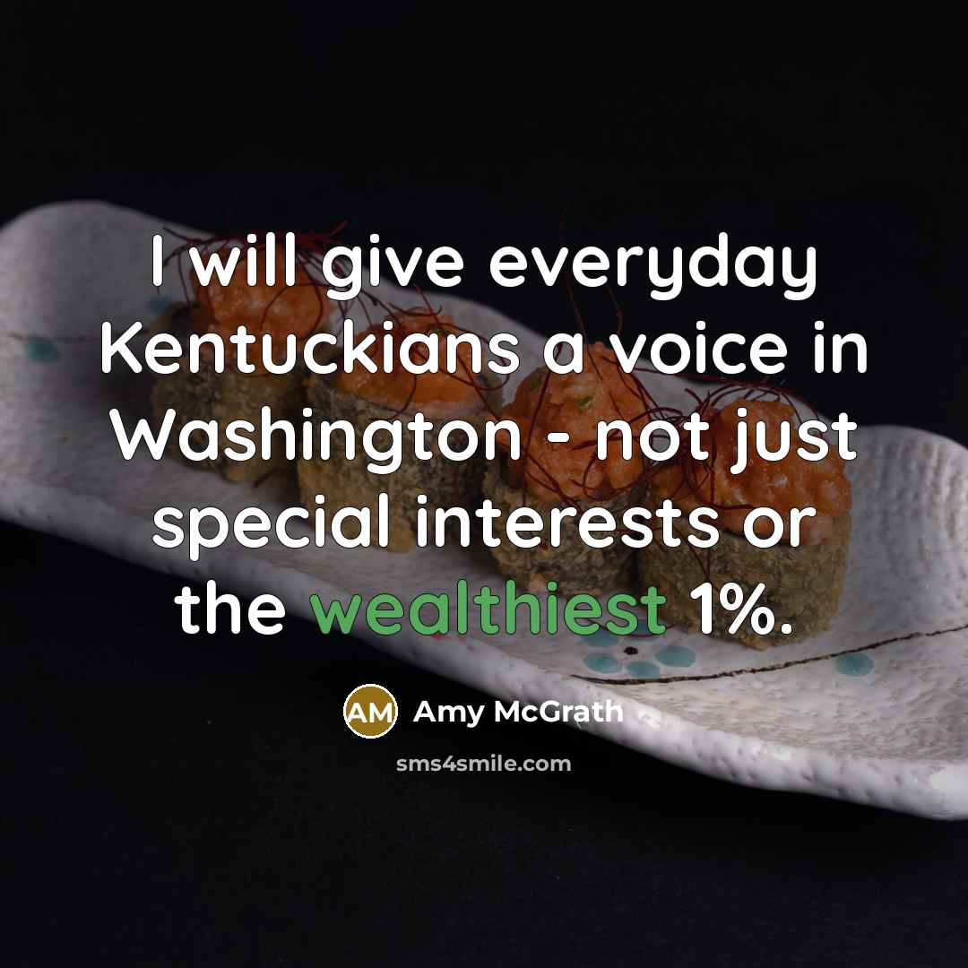 “I will give everyday Kentuckians a voice in Washington - not just special interests or the wealthiest 1%.” quote by Amy McGrath