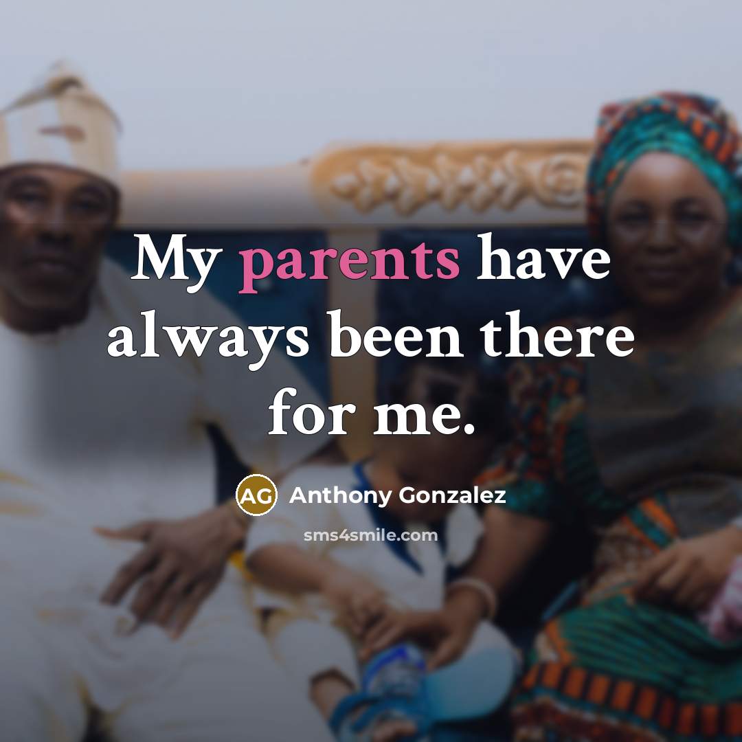 “My parents have always been there for me.” quote by Anthony Gonzalez
