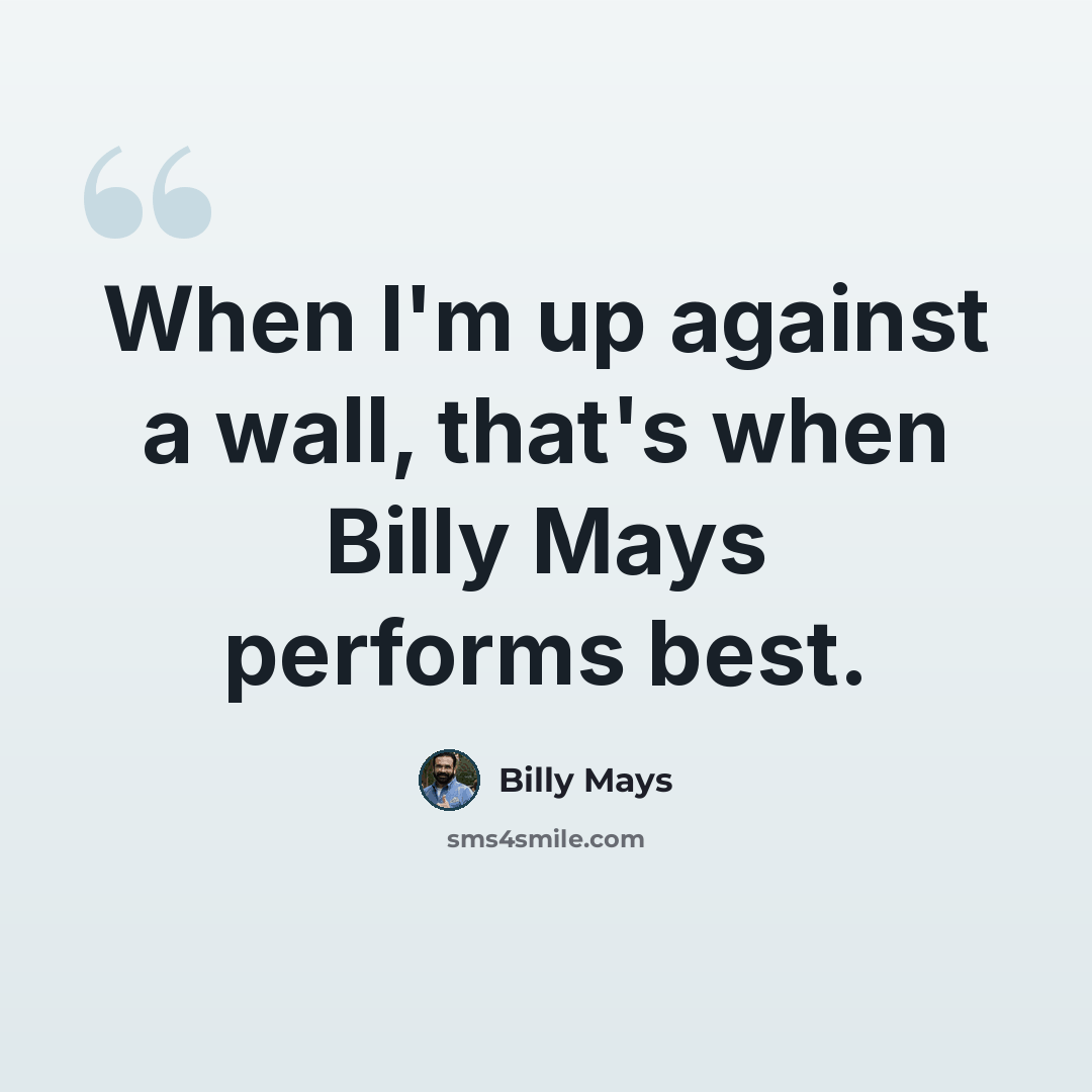 “When I'm up against a wall, that's when Billy Mays performs best.” quote by Billy Mays