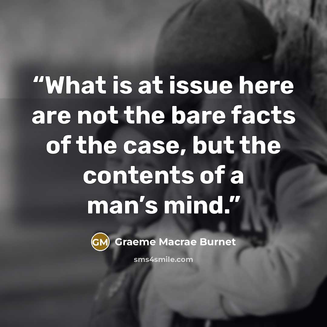 “What is at issue here are not the bare facts of the case, but the contents of a man’s mind.” quote by Graeme Macrae Burnet