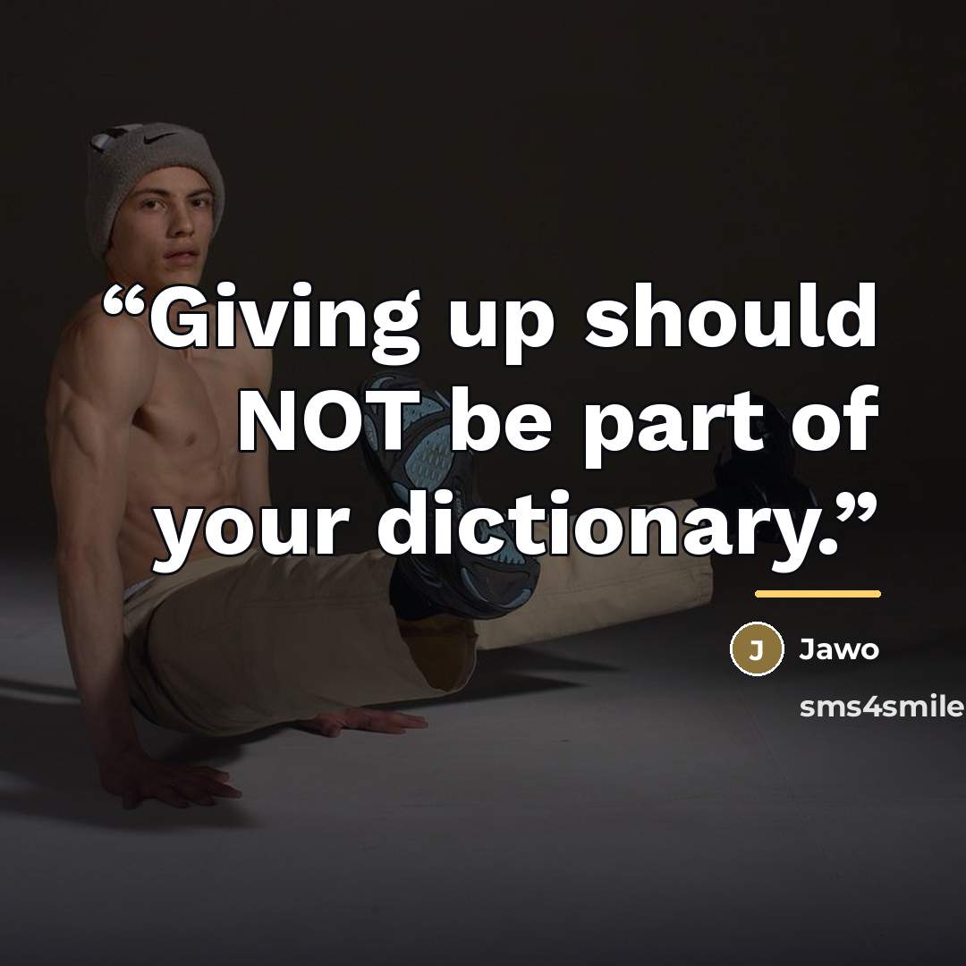 “Giving up should NOT be part of your dictionary.” quote by Jawo