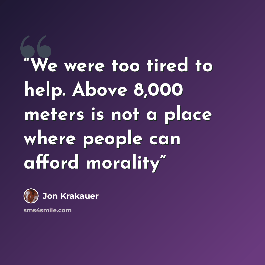 “We were too tired to help. Above 8,000 meters is not a place where people can afford morality” quote by Jon Krakauer