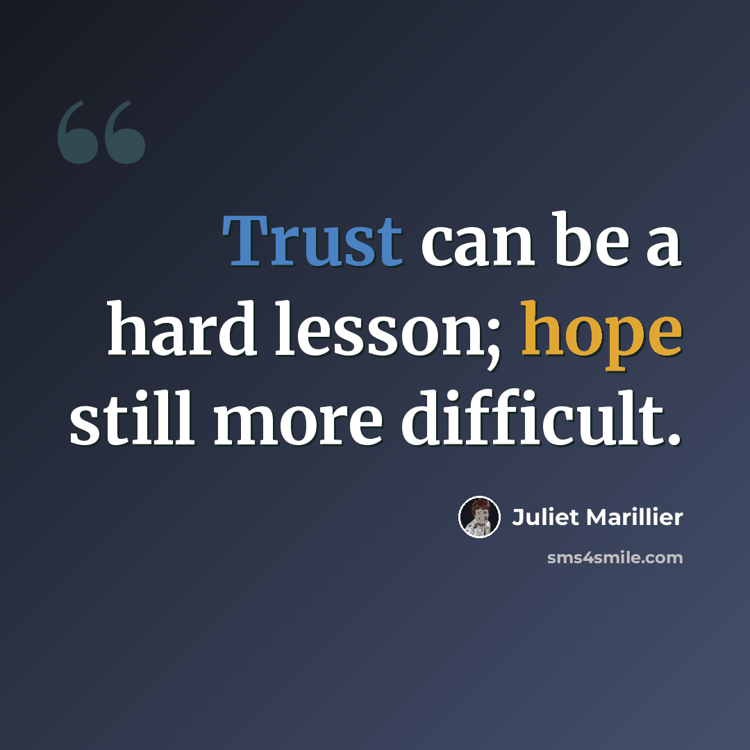 “Trust can be a hard lesson; hope still more difficult.” quote by Juliet Marillier