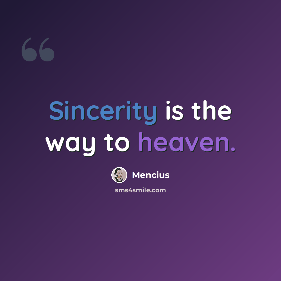 “Sincerity is the way to heaven.” quote by Mencius