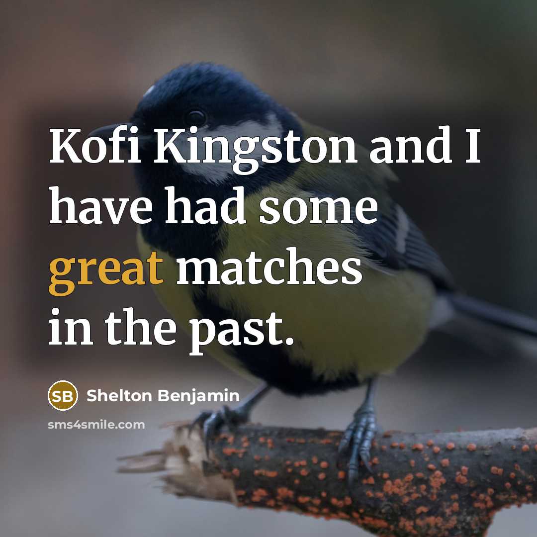 “Kofi Kingston and I have had some great matches in the past.” quote by Shelton Benjamin