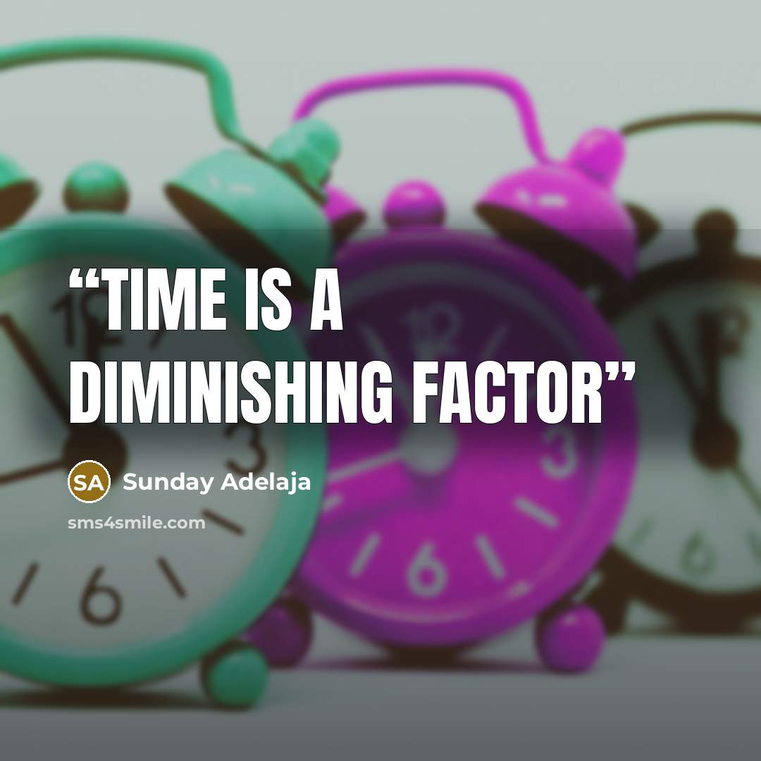 “Time is a diminishing factor” quote by Sunday Adelaja