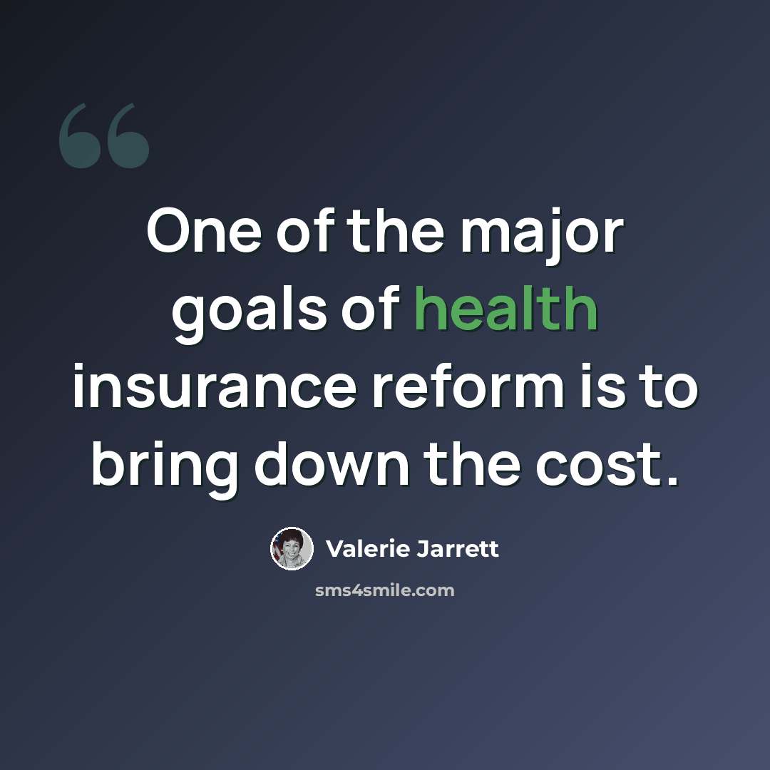 “One of the major goals of health insurance reform is to bring down the cost.” quote by Valerie Jarrett