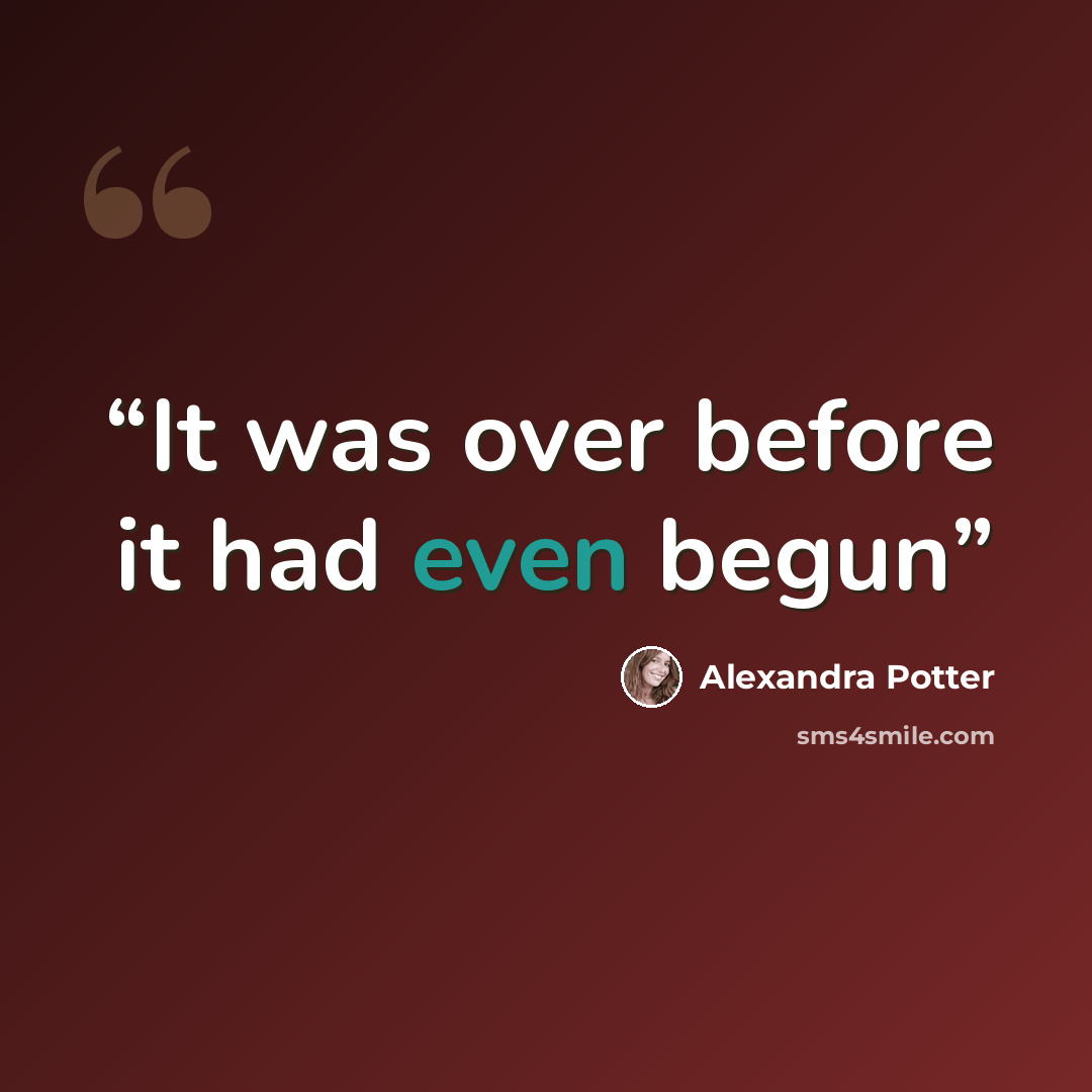 “It was over before it had even begun” quote by Alexandra Potter