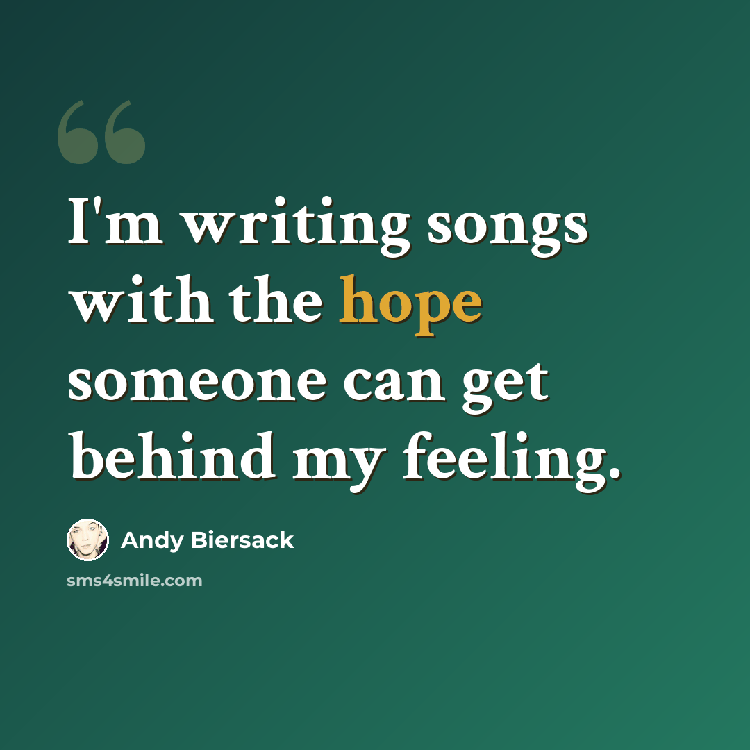 “I'm writing songs with the hope someone can get behind my feeling.” quote by Andy Biersack
