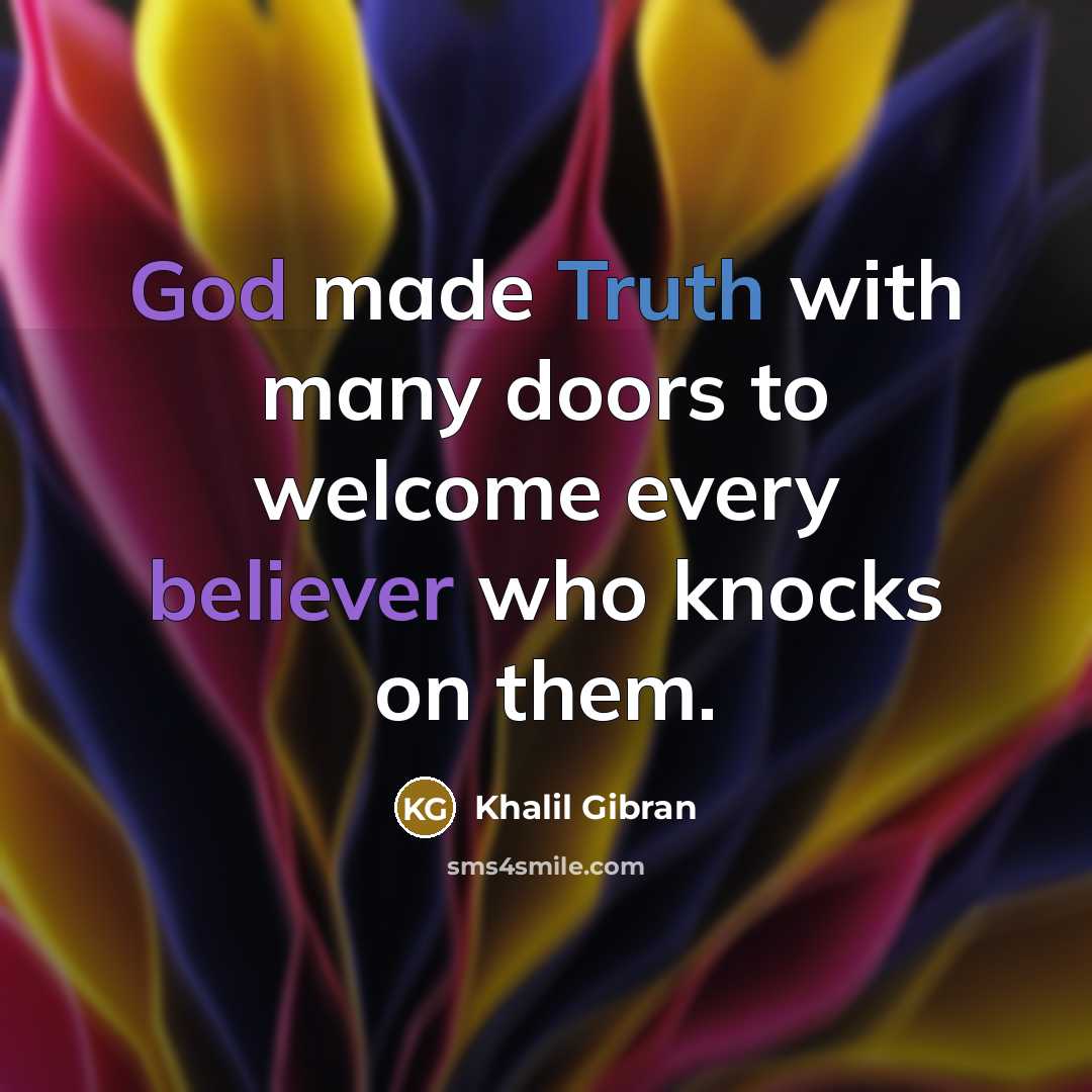 “God made Truth with many doors to welcome every believer who knocks on them.” quote by Khalil Gibran