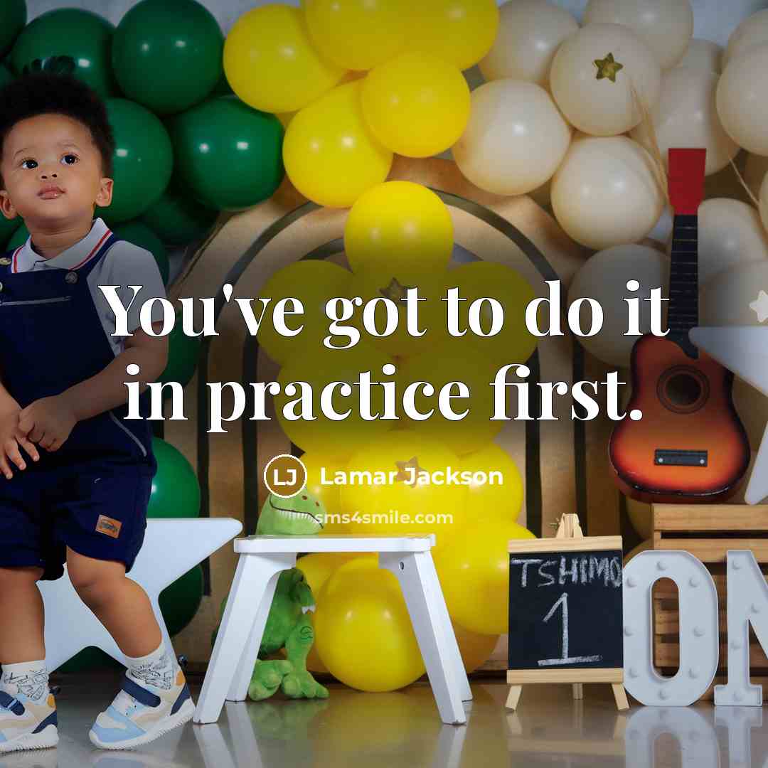 “You've got to do it in practice first.” quote by Lamar Jackson