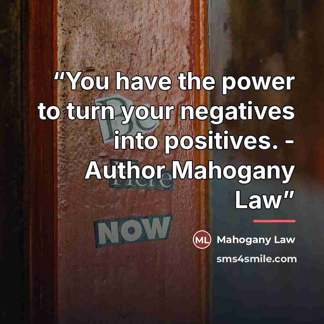 “You have the power to turn your negatives into positives. - Author Mahogany Law” quote by Mahogany Law