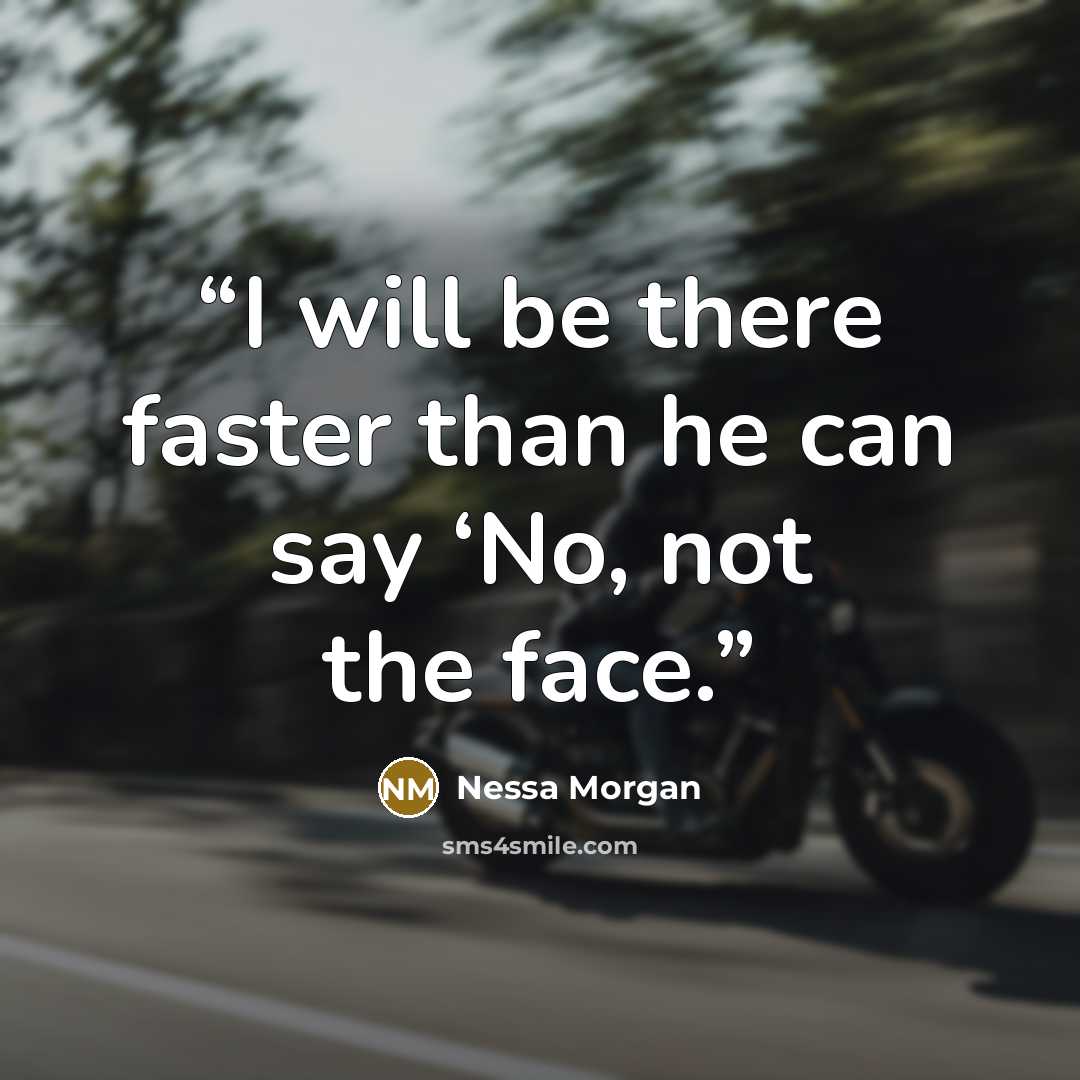 “I will be there faster than he can say ‘No, not the face.” quote by Nessa Morgan