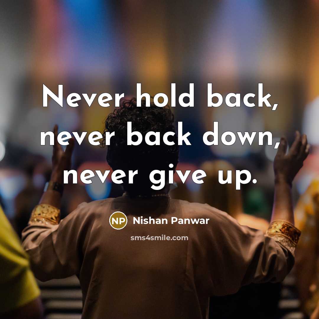 “Never hold back, never back down, never give up.” quote by Nishan Panwar
