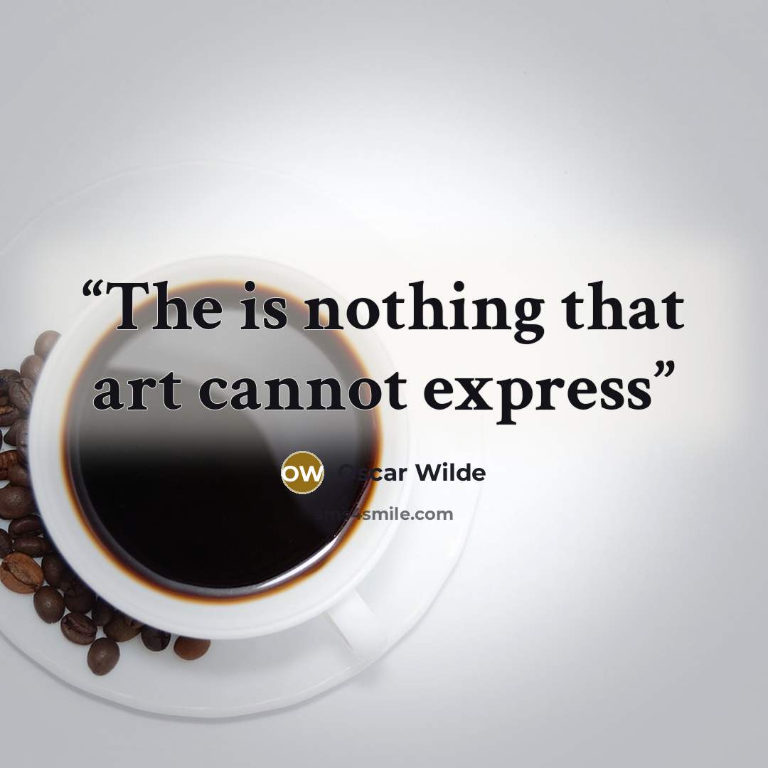 “The is nothing that art cannot express” quote by Oscar Wilde