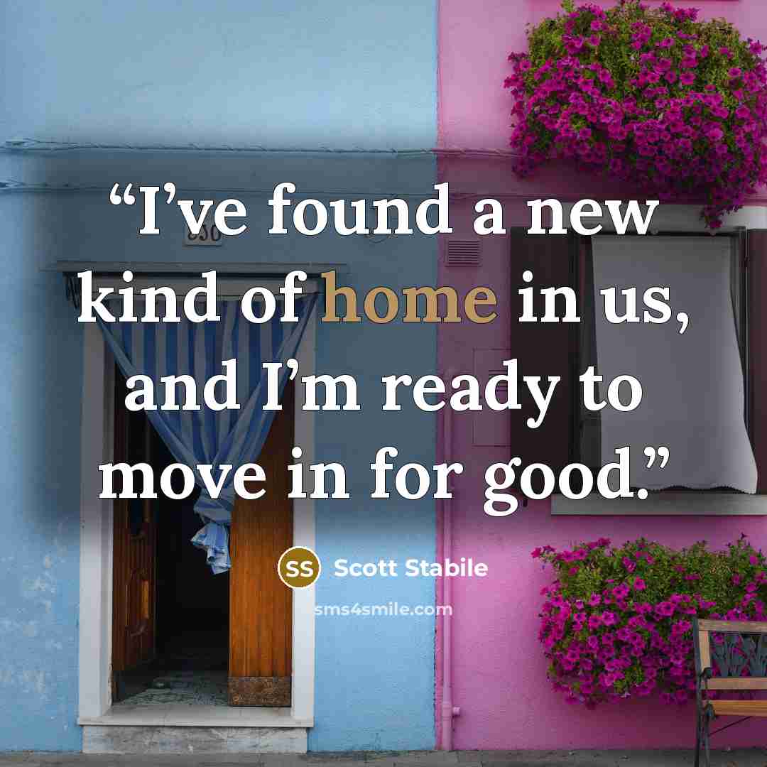 “I’ve found a new kind of home in us, and I’m ready to move in for good.” quote by Scott Stabile