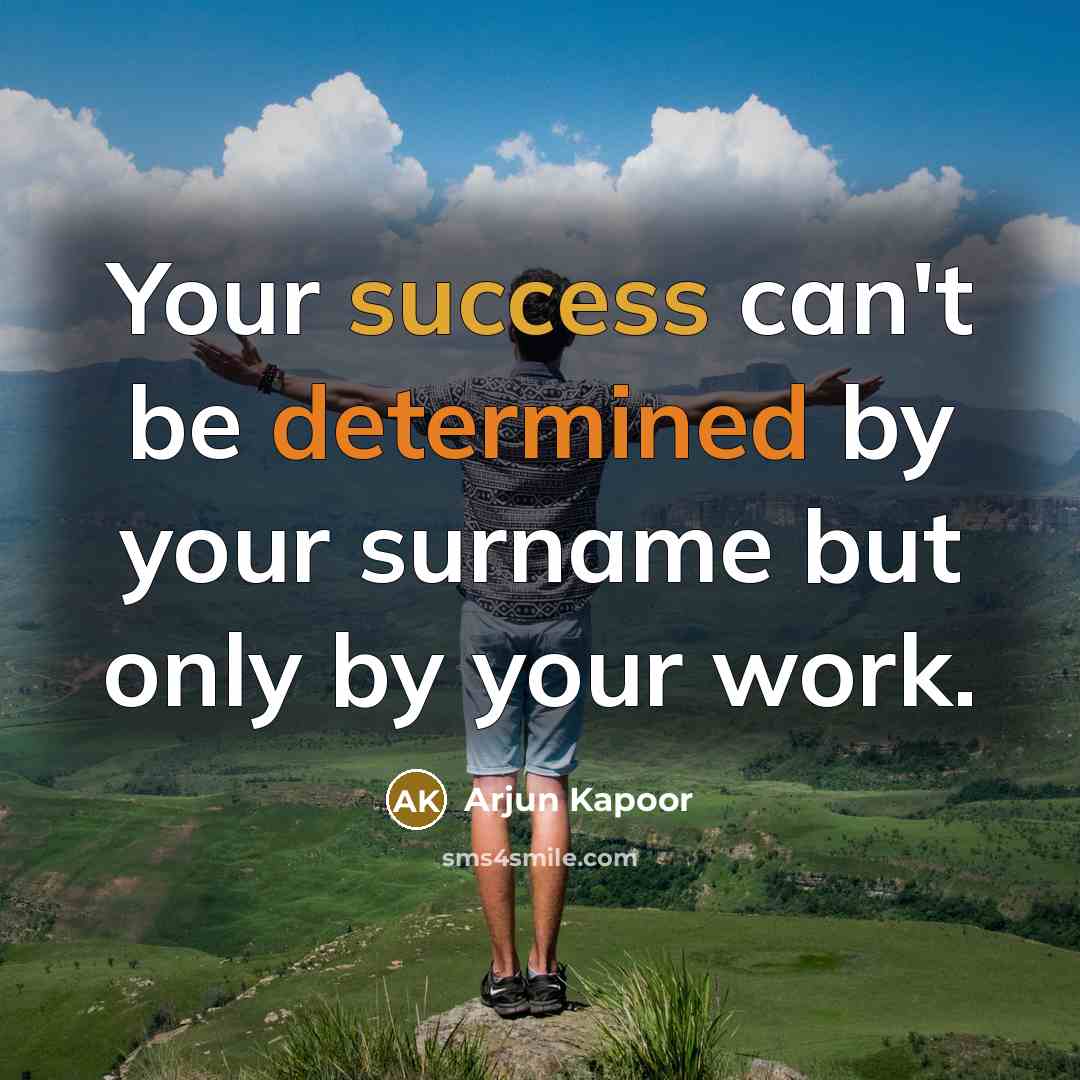 “Your success can't be determined by your surname but only by your work.” quote by Arjun Kapoor