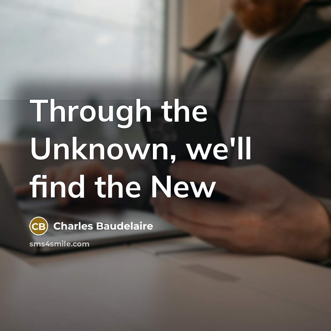 “Through the Unknown, we'll find the New” quote by Charles Baudelaire