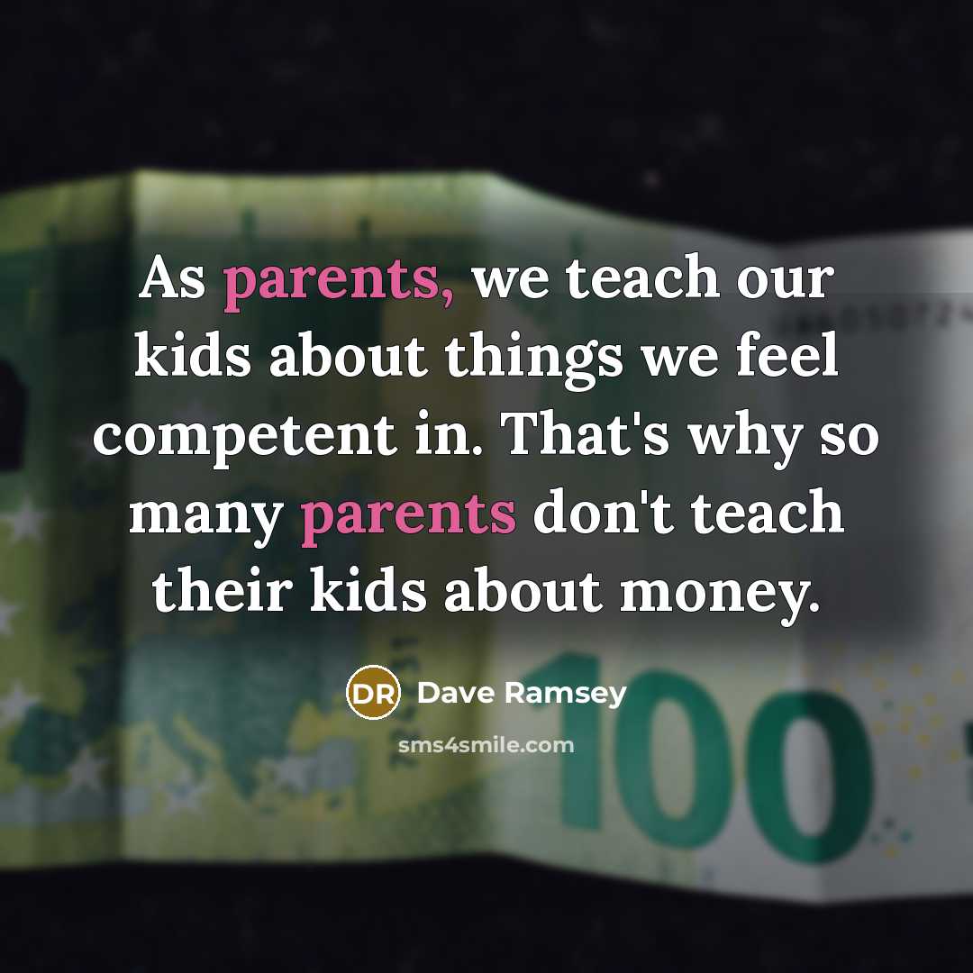 “As parents, we teach our kids about things we feel competent in. That's why so many parents don't teach their kids about money.” quote by Dave Ramsey