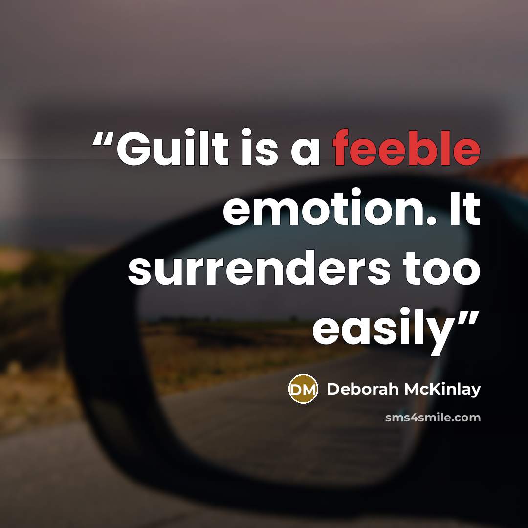 “Guilt is a feeble emotion. It surrenders too easily” quote by Deborah McKinlay