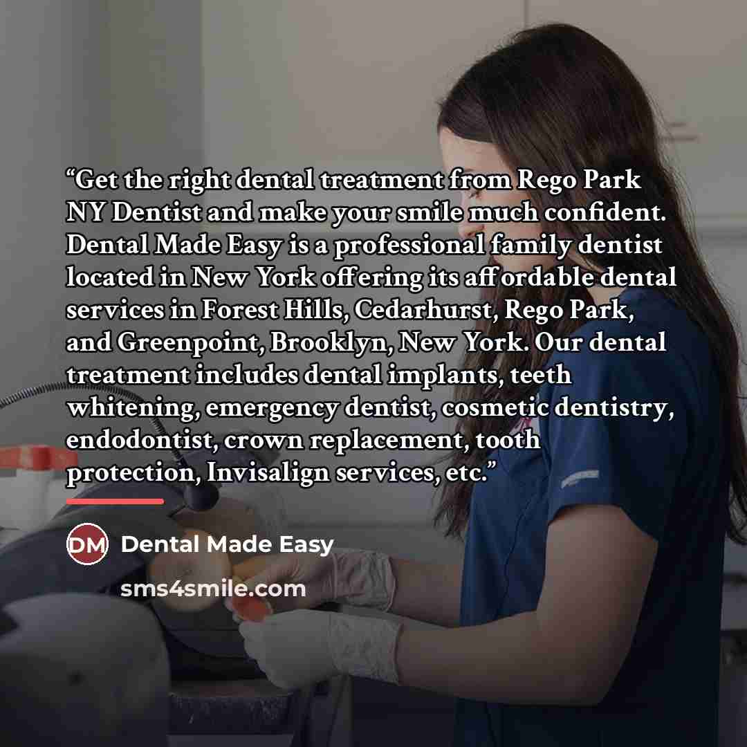 “Get the right dental treatment from Rego Park NY Dentist and make your smile much confident. Dental Made Easy is a professional family dentist located in New York offering its affordable dental services in Forest Hills, Cedarhurst, Rego Park, and Greenpoint, Brooklyn, New York. Our dental…” quote by Dental Made Easy
