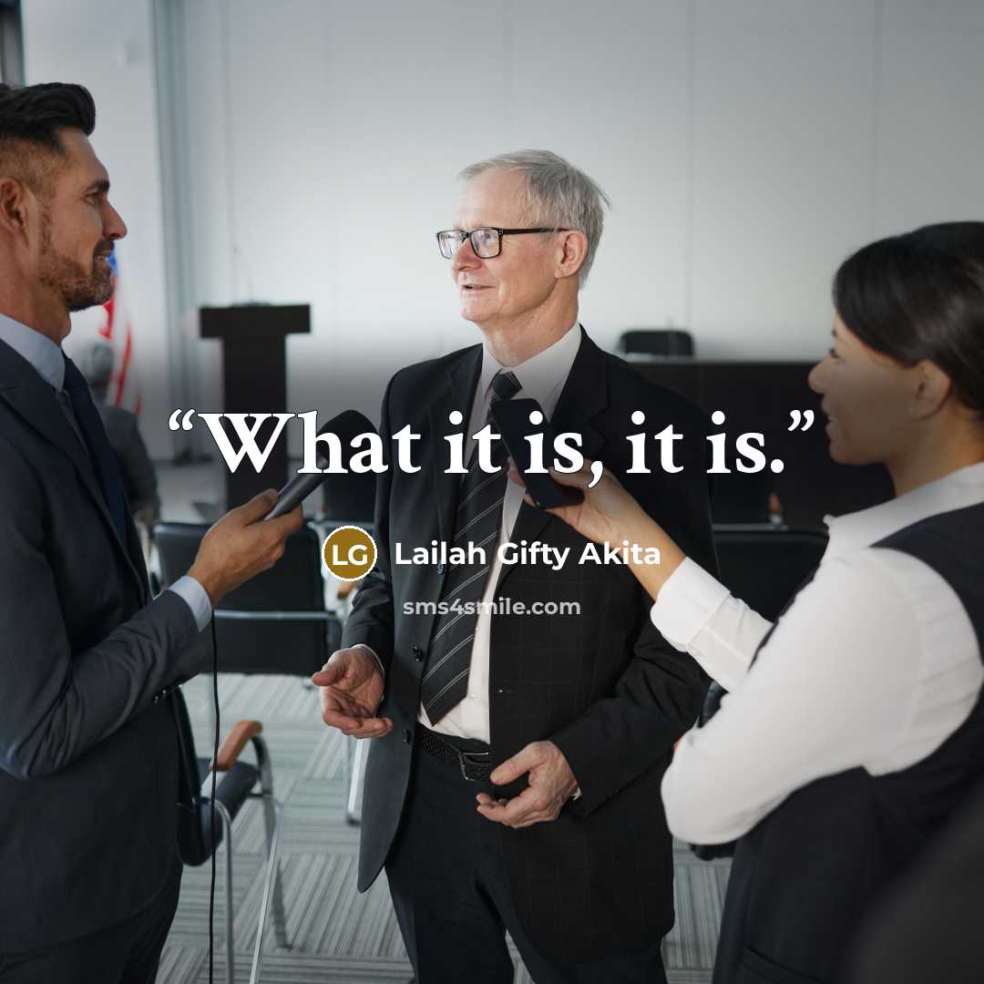 “What it is, it is.” quote by Lailah Gifty Akita