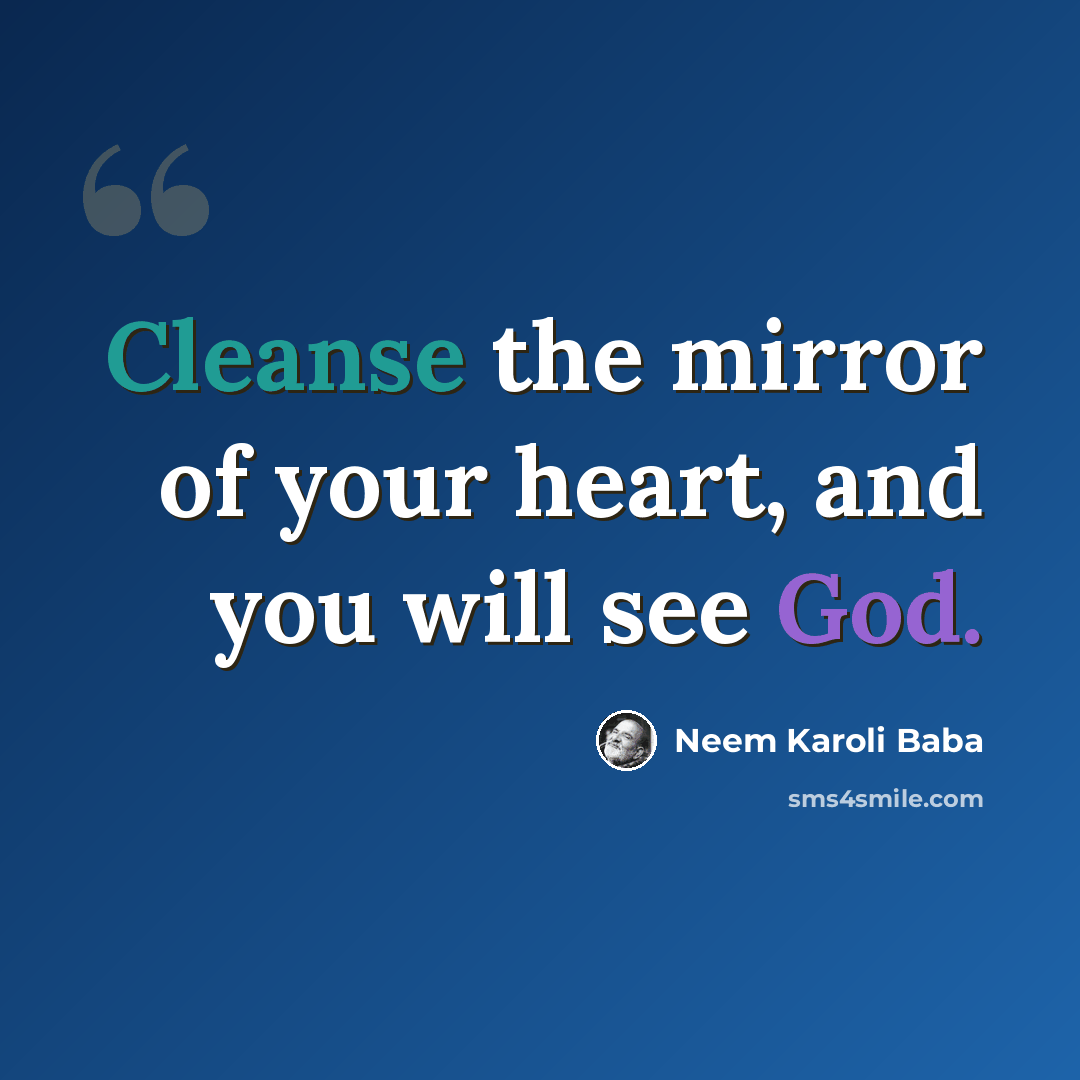 “Cleanse the mirror of your heart, and you will see God.” quote by Neem Karoli Baba