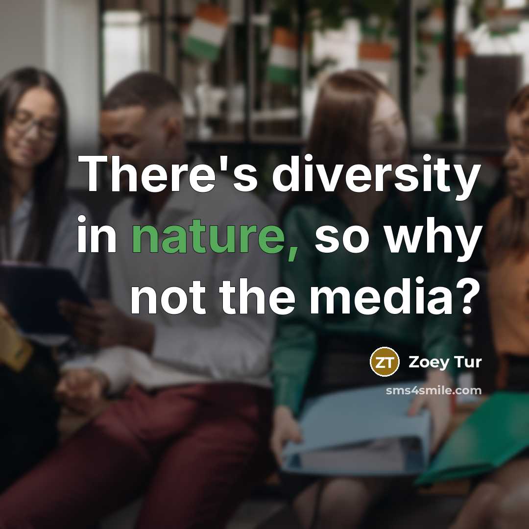 “There's diversity in nature, so why not the media?” quote by Zoey Tur