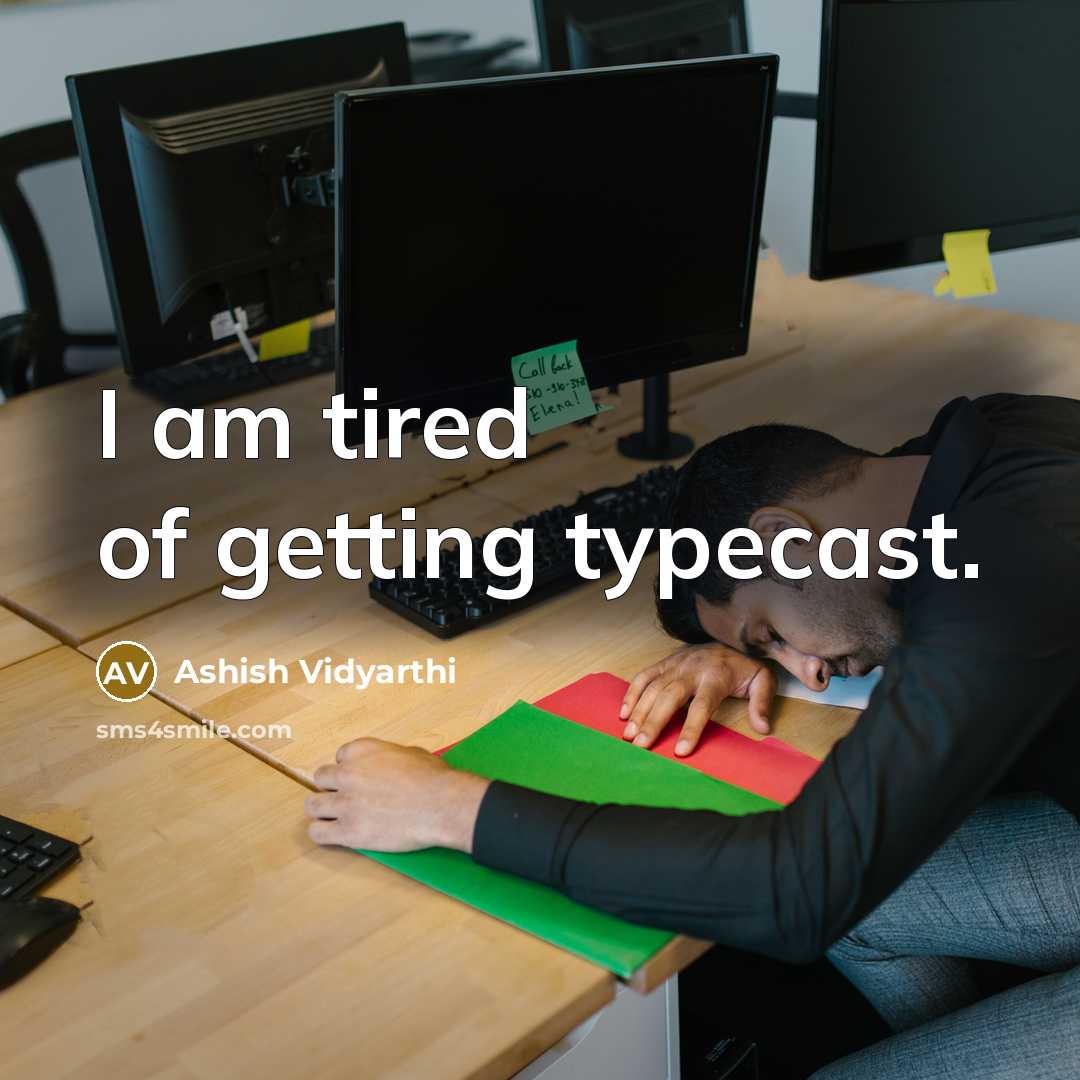 “I am tired of getting typecast.” quote by Ashish Vidyarthi