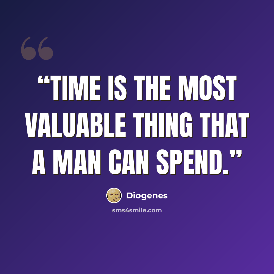 “Time is the most valuable thing that a man can spend.” quote by Diogenes