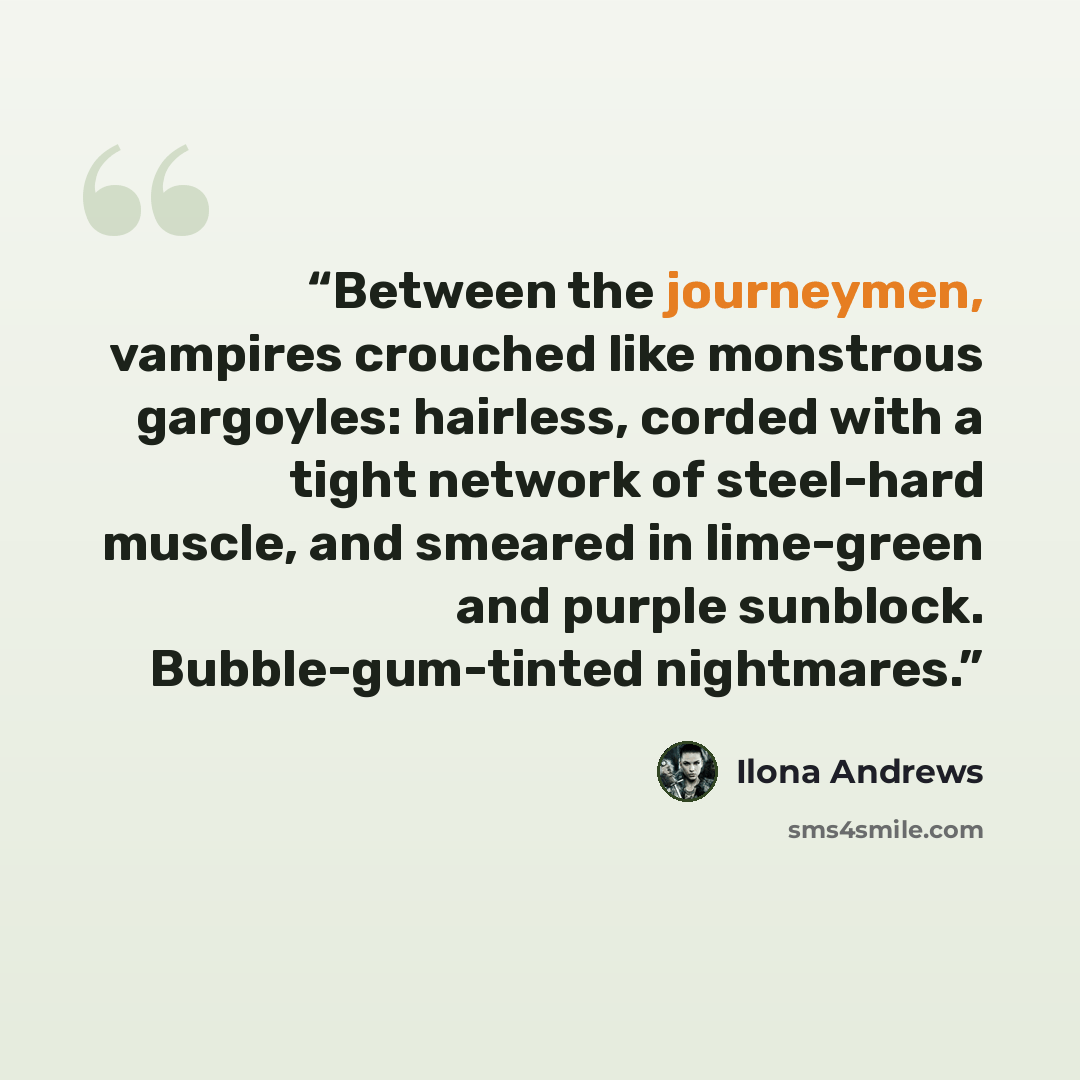 “Between the journeymen, vampires crouched like monstrous gargoyles: hairless, corded with a tight network of steel-hard muscle, and smeared in lime-green and purple sunblock. Bubble-gum-tinted nightmares.” quote by Ilona Andrews