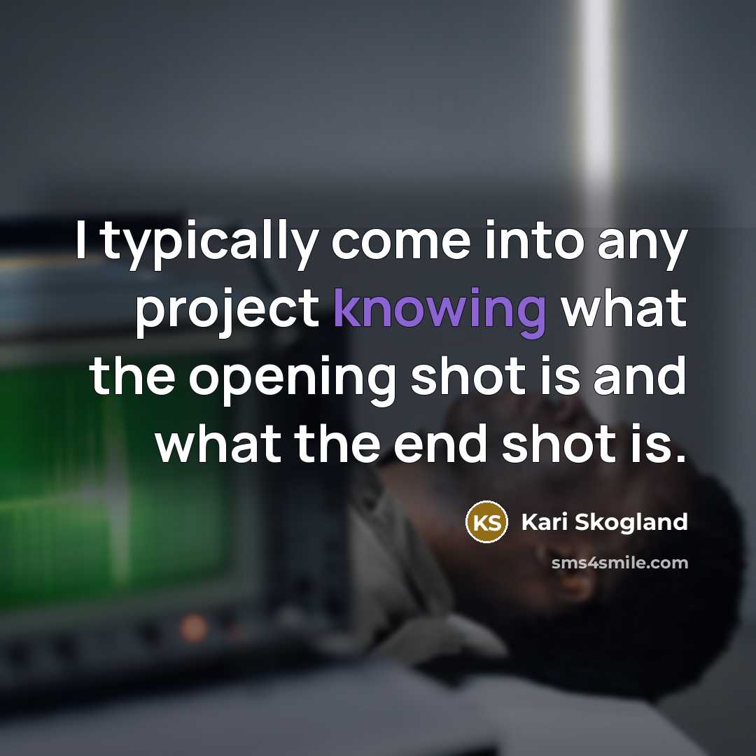 “I typically come into any project knowing what the opening shot is and what the end shot is.” quote by Kari Skogland