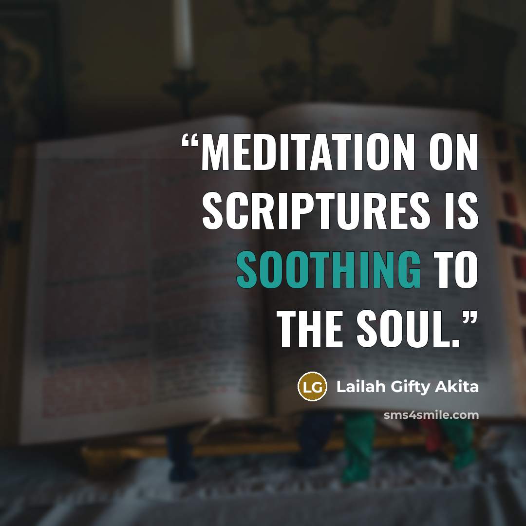 “Meditation on scriptures is soothing to the soul.” quote by Lailah Gifty Akita