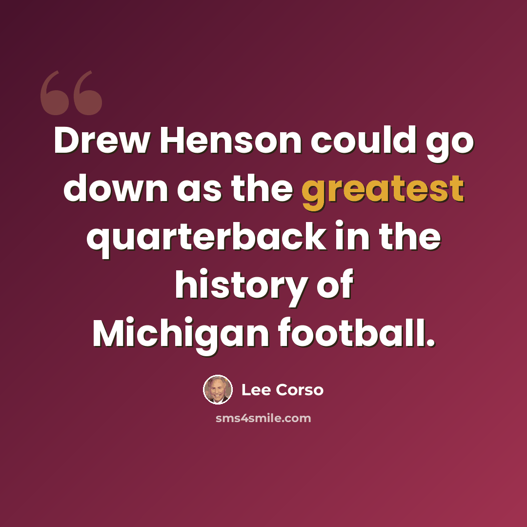 “Drew Henson could go down as the greatest quarterback in the history of Michigan football.” quote by Lee Corso