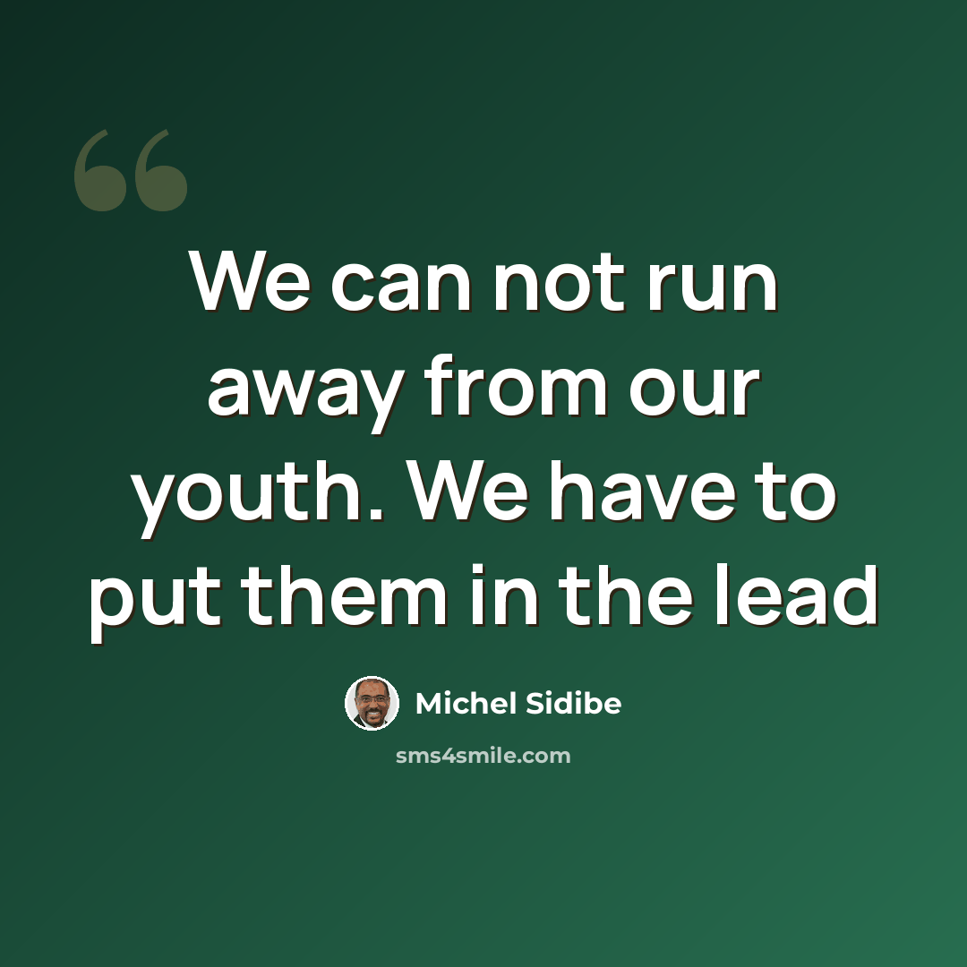 “We can not run away from our youth. We have to put them in the lead” quote by Michel Sidibe