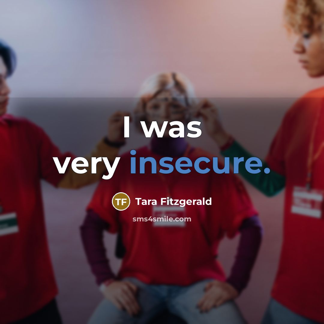 “I was very insecure.” quote by Tara Fitzgerald
