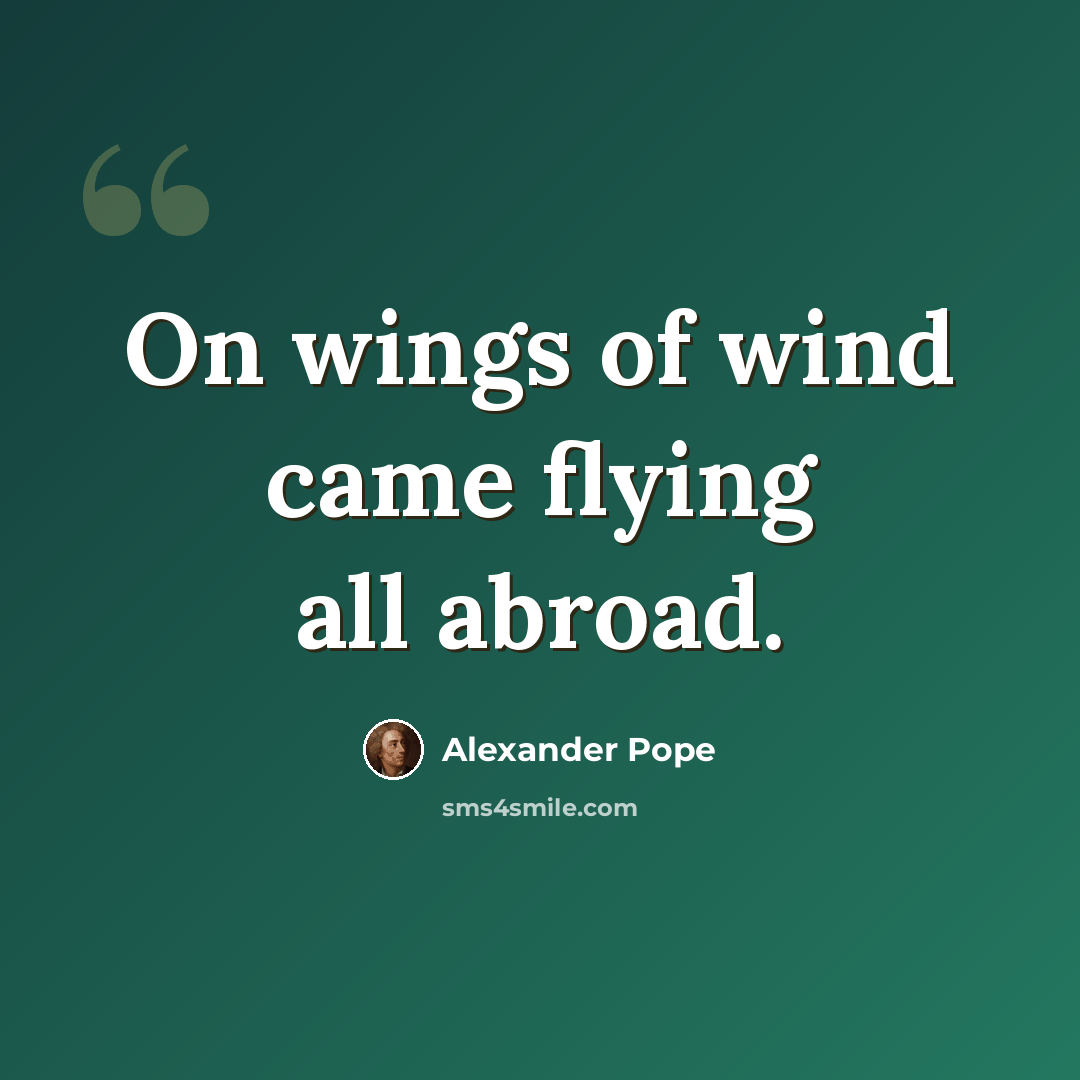 “On wings of wind came flying all abroad.” quote by Alexander Pope
