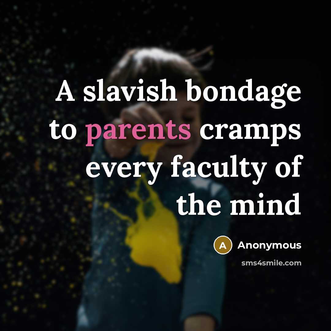 “A slavish bondage to parents cramps every faculty of the mind” quote by Anonymous