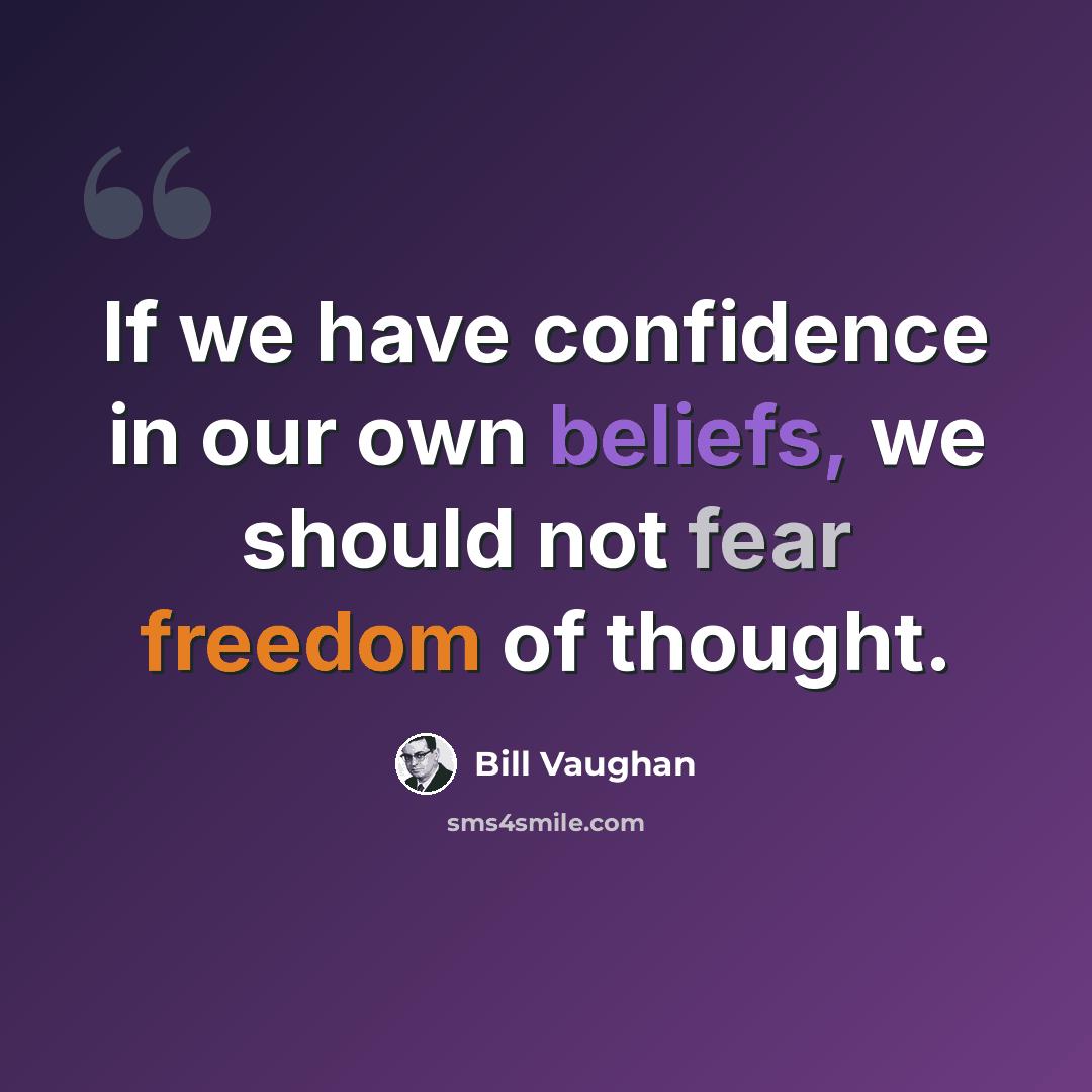 “If we have confidence in our own beliefs, we should not fear freedom of thought.” quote by Bill Vaughan