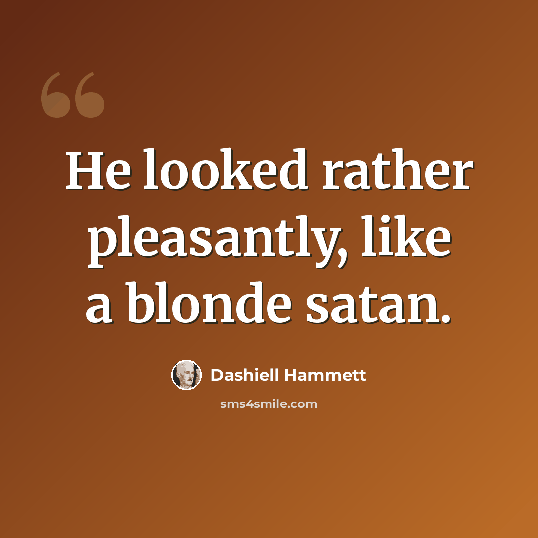 “He looked rather pleasantly, like a blonde satan.” quote by Dashiell Hammett