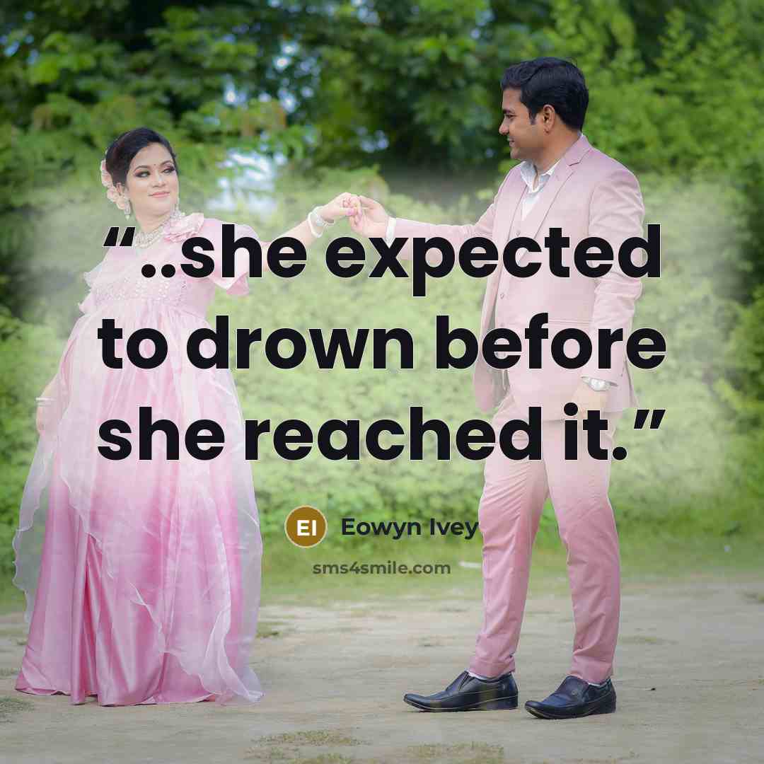 “..she expected to drown before she reached it.” quote by Eowyn Ivey