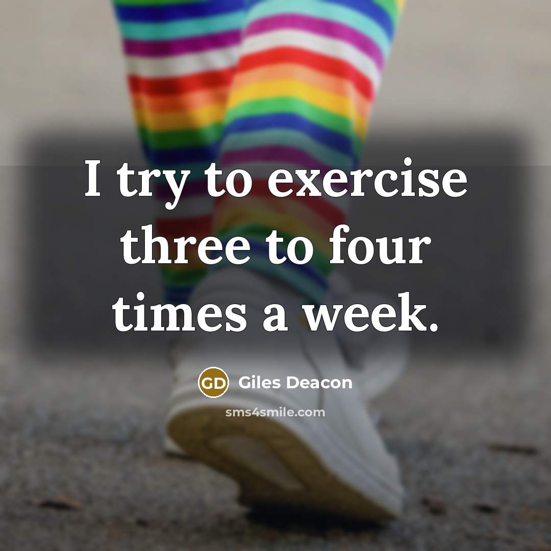 “I try to exercise three to four times a week.” quote by Giles Deacon