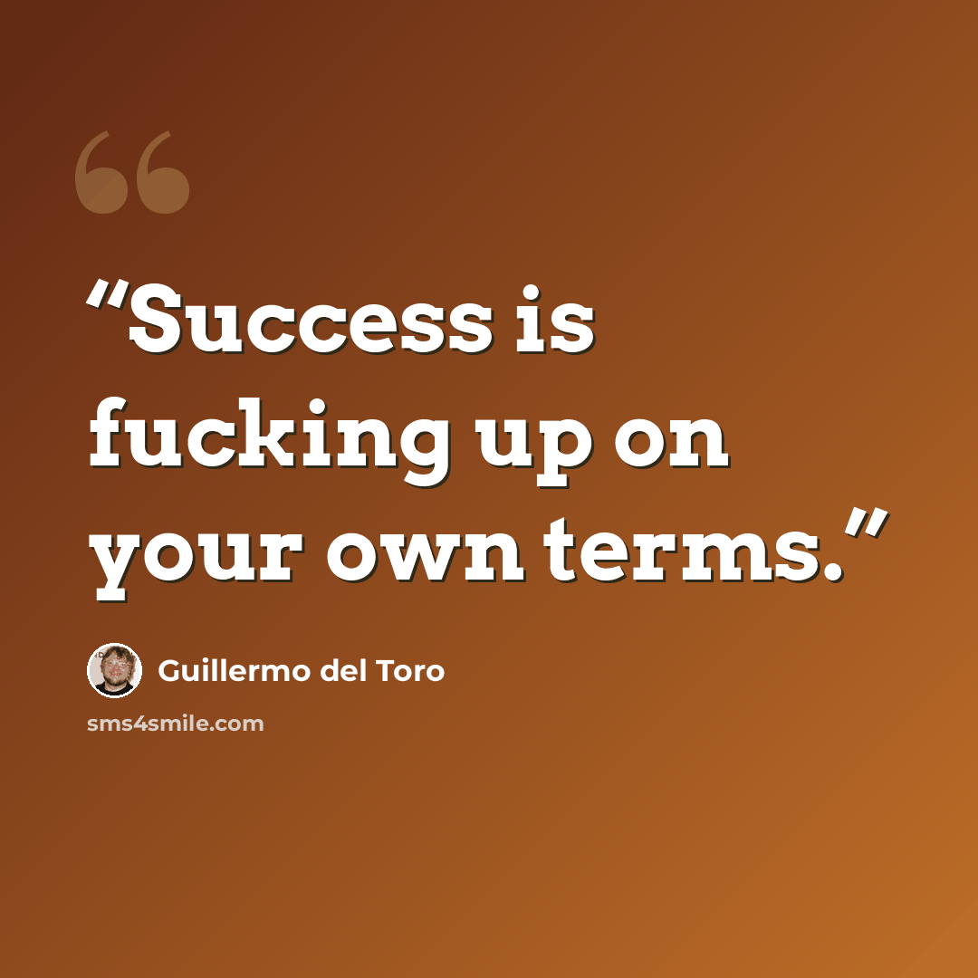 “Success is fucking up on your own terms.” quote by Guillermo del Toro