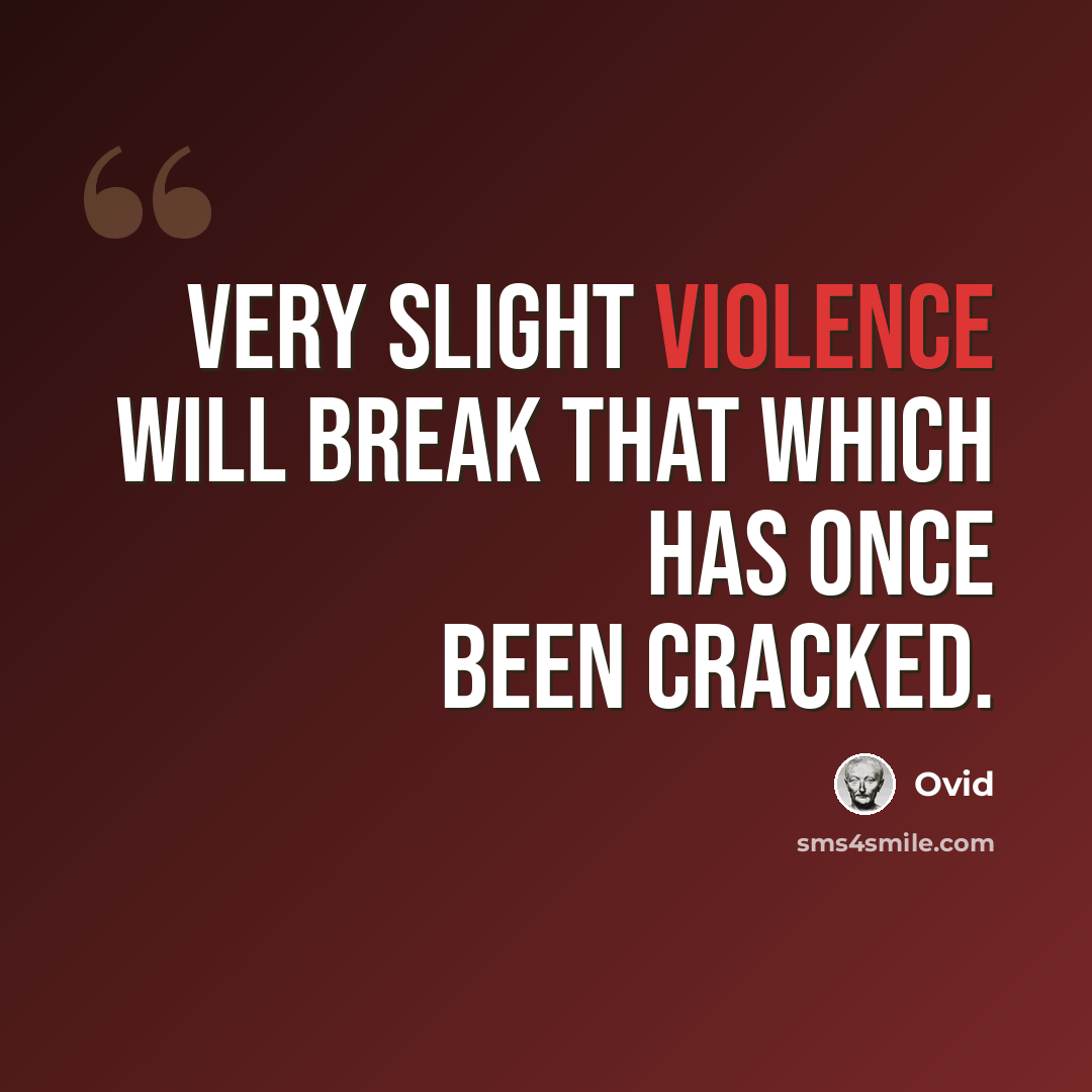 “Very slight violence will break that which has once been cracked.” quote by Ovid