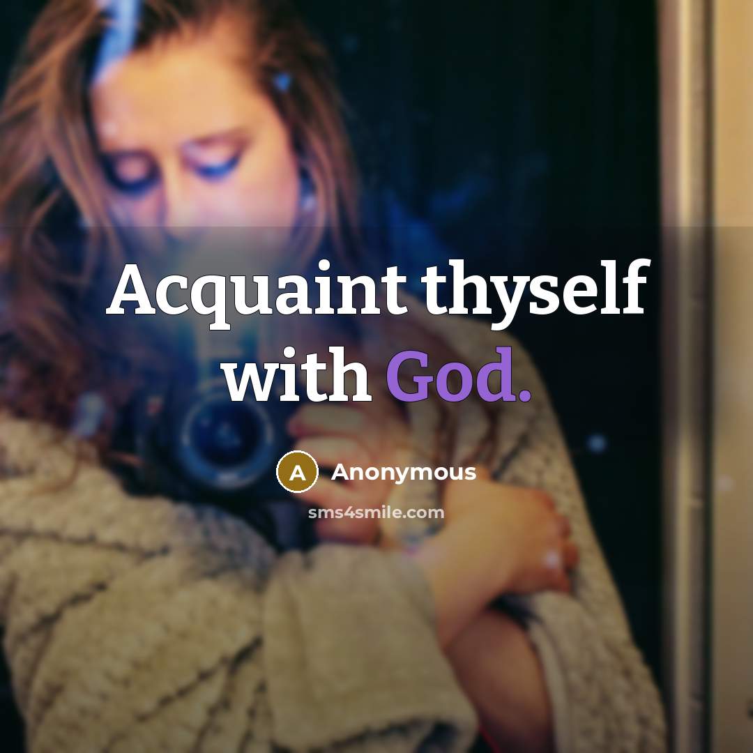 “Acquaint thyself with God.” quote by Anonymous